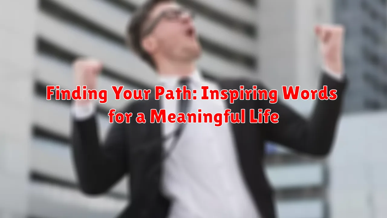 Finding Your Path: Inspiring Words for a Meaningful Life