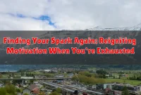 Finding Your Spark Again: Reigniting Motivation When You're Exhausted Finding Your Spark Again: Reigniting Motivation When You're Exhausted