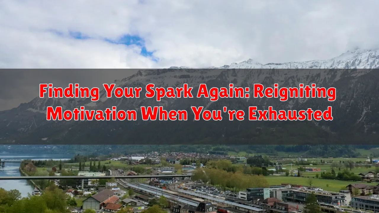 Finding Your Spark Again: Reigniting Motivation When You're Exhausted