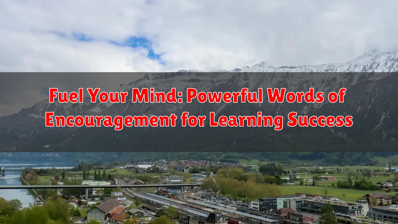 Fuel Your Mind: Powerful Words of Encouragement for Learning Success Fuel Your Mind: Powerful Words of Encouragement for Learning Success
