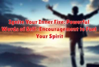 Ignite Your Inner Fire: Powerful Words of Self-Encouragement to Fuel Your Spirit