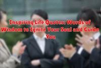 Inspiring Life Quotes: Words of Wisdom to Ignite Your Soul and Guide You Inspiring Life Quotes: Words of Wisdom to Ignite Your Soul and Guide You