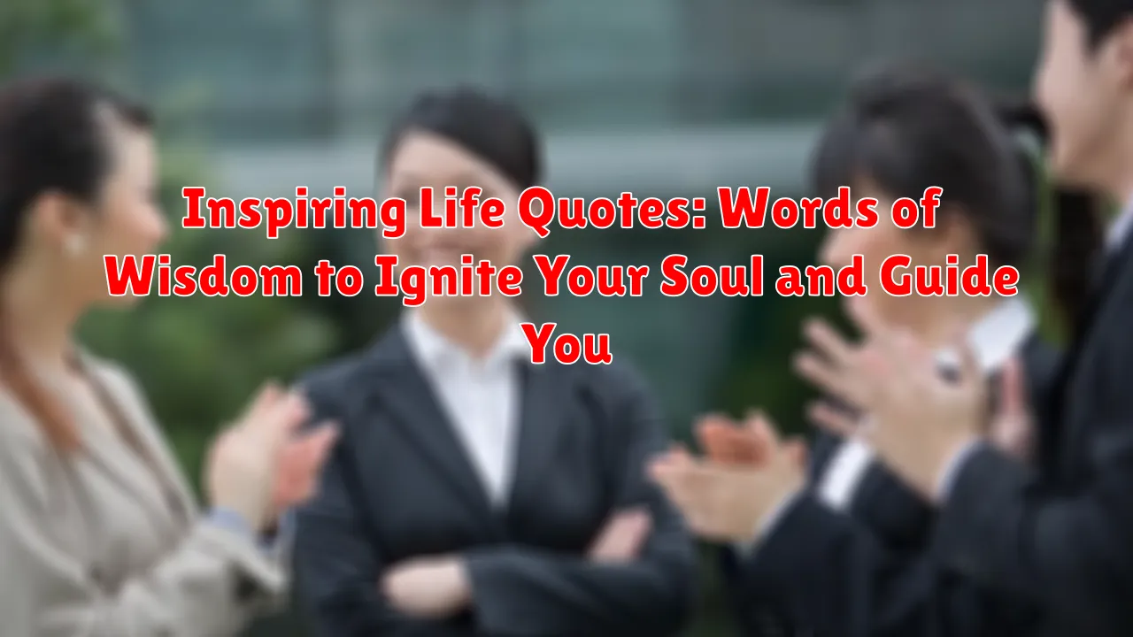 Inspiring Life Quotes: Words of Wisdom to Ignite Your Soul and Guide You Inspiring Life Quotes: Words of Wisdom to Ignite Your Soul and Guide You