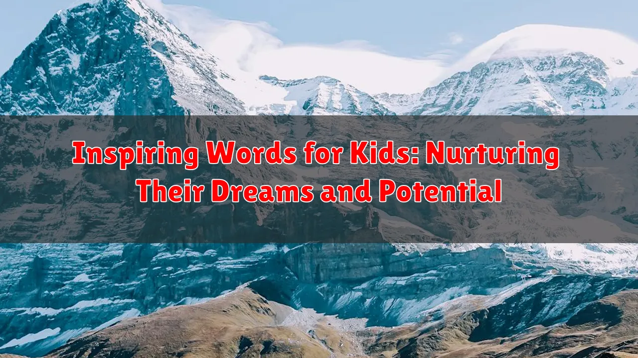 Inspiring Words for Kids: Nurturing Their Dreams and Potential