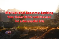 Motivational Boosters: Igniting Your Inner Drive and Passion for a Successful Life Motivational Boosters: Igniting Your Inner Drive and Passion for a Successful Life