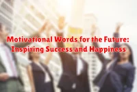 Motivational Words for the Future: Inspiring Success and Happiness