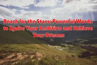 Reach for the Stars: Powerful Words to Ignite Your Ambition and Achieve Your Dreams Reach for the Stars: Powerful Words to Ignite Your Ambition and Achieve Your Dreams