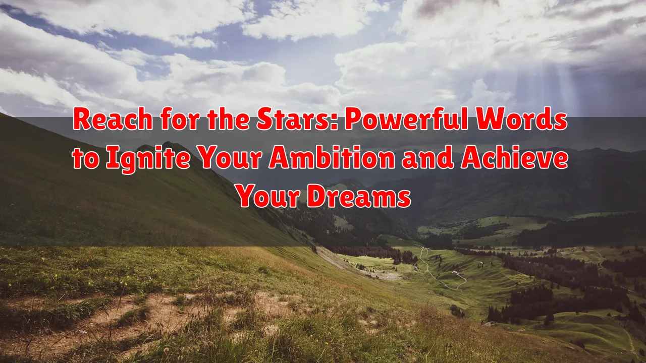 Reach for the Stars: Powerful Words to Ignite Your Ambition and Achieve Your Dreams Reach for the Stars: Powerful Words to Ignite Your Ambition and Achieve Your Dreams