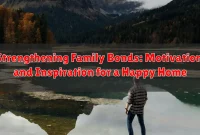 Strengthening Family Bonds: Motivation and Inspiration for a Happy Home Strengthening Family Bonds: Motivation and Inspiration for a Happy Home
