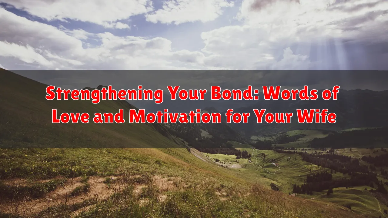 Strengthening Your Bond: Words of Love and Motivation for Your Wife