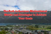 The Path to Success: Motivational Words and Strategies to Achieve Your Goals