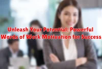 Unleash Your Potential: Powerful Words of Work Motivation for Success Unleash Your Potential: Powerful Words of Work Motivation for Success