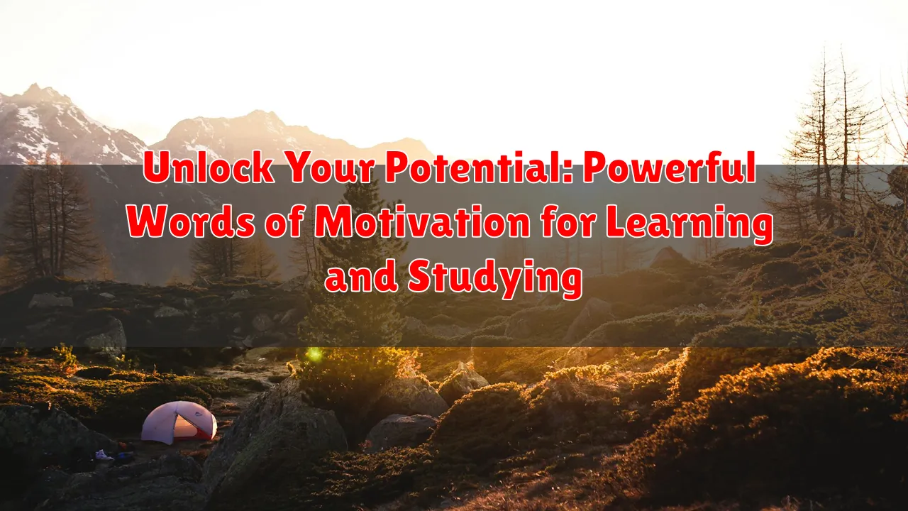 Unlock Your Potential: Powerful Words of Motivation for Learning and Studying Unlock Your Potential: Powerful Words of Motivation for Learning and Studying