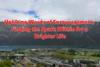 Uplifting Words of Encouragement: Finding the Spark Within for a Brighter Life Uplifting Words of Encouragement: Finding the Spark Within for a Brighter Life